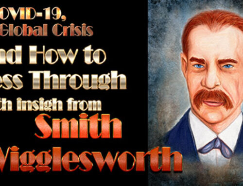 COVID, the Global Crisis and Pressing Through with insight from Smith Wigglesworth