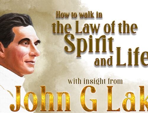 John G Lake’s Insight into the Law of the Spirit and Life