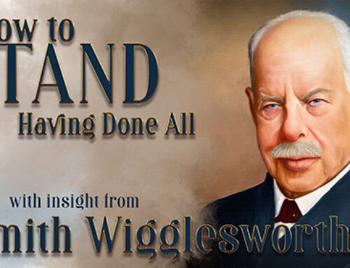 Smith Wigglesworth’s Insight into Having Done All Stand